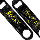 Immortal (So Far) Speed Bottle Opener - ADD YOUR NAME