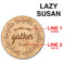 ADD YOUR NAME GATHER Lazy Susan - 3 Different Sizes - Table Top