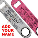 ADD YOUR NAME Speed Bottle Opener - Well-Behaved Women