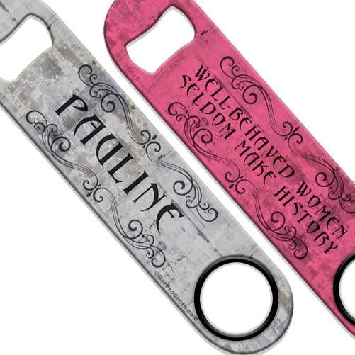 ADD YOUR NAME Speed Bottle Opener - Well-Behaved Women