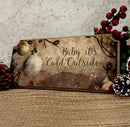 Baby It's Cold Outside Wooden Christmas Sign